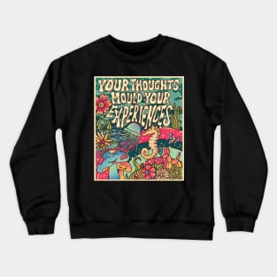 Your thoughts mould your experiences Crewneck Sweatshirt